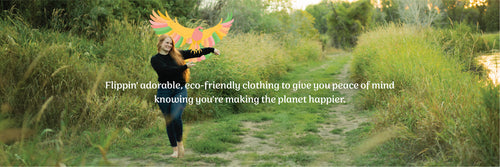 Flippin' adorable, eco-friendly clothing to give you peace of mind knowing you’re making the planet happier. 